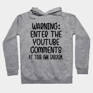 Caution: Enter the Youtube comments at your own sarcasm Hoodie